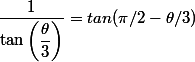 {\dfrac{1}{\tan\left( \dfrac{\theta}{3} \right)}= tan(\pi/2-\theta/3)